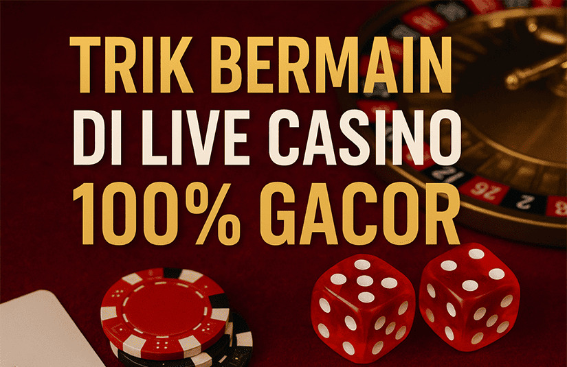 Trik Bermain di Live Casino 100% Gacor
